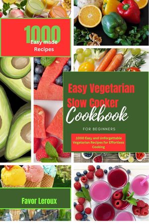 Easy Vegetarian Slow Cooker Cookbook for beginners