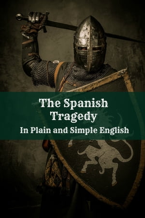The Spanish Tragedy In Plain and Simple English