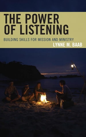 The Power of Listening Building Skills for Mission and Ministry【電子書籍】 Lynne M. Baab, author of Sabbath Keeping: Finding Freedom in the Rhythms of Rest