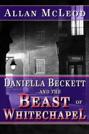 Daniella Beckett &the Beast of WhitechapelŻҽҡ[ Allan McLeod ]