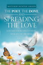 The Poet, the Dove, and Spreading the Love Now That You’Re Here, to Hear, Your Special, It’s Clear【電子書籍】 Matthew Hunter Larsen