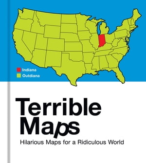 Terrible Maps: Hilarious Maps for a Ridiculous World【電子書籍】[ Michael Howe ]