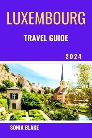 Luxembourg Travel Guide 2024