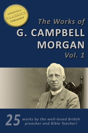 The Works of G. Campbell Morgan (25-in-1). Discipleship, Hidden Years, Life Problems, Evangelism, Parables of the Kingdom, Crises of Christ and more!