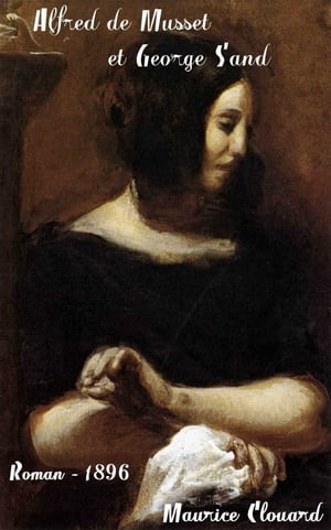 Alfred de Musset et George Sand ( Edition int?grale ) illustr? - annot?Żҽҡ[ Maurice Clouard ]