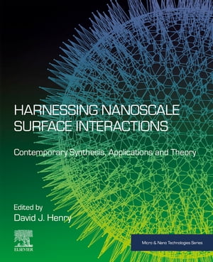 Harnessing Nanoscale Surface Interactions Contemporary Synthesis, Applications and Theory【電子書籍】 David Henry