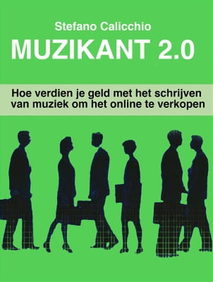 Muzikant 2.0 Hoe verdien je geld met het schrijven van muziek om het online te verkopen