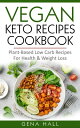 Vegan Keto Recipes Cookbook : Plant-Based Low Carb Recipes For Health Weight Loss【電子書籍】 Gena Hall