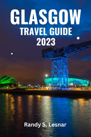 Glasgow Travel Guide 2023