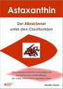 Astaxanthin - der Allesk?nner unter den Carotioniden Das au?ergew?hnliche Antioxidans als hochwirksamer Radikalf?nger kann sogar Zellsch?den reparieren【電子書籍】[ Mareike Grebe ]