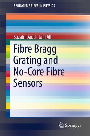 Fibre Bragg Grating and No-Core Fibre Sensors【電子書籍】[ Suzairi Daud ]