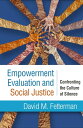 Empowerment Evaluation and Social Justice Confronting the Culture of Silence