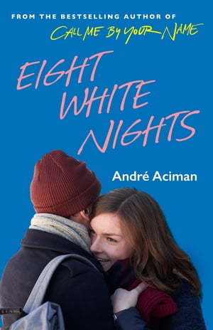 Eight White Nights The unforgettable love story from the author of Call My By Your Name【電子書籍】[ Andre Aciman ]