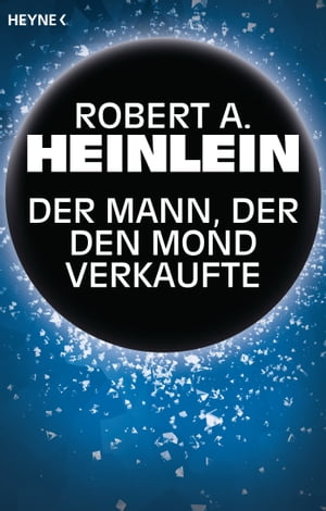 Der Mann, der den Mond verkaufte Erz?hlung【電子書籍】[ Robert A. Heinlein ]