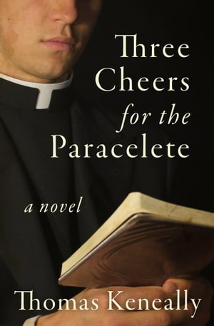 Three Cheers for the Paraclete A Novel