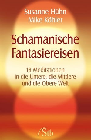 Schamanische Fantasiereisen 18 Meditationen in die Untere, die Mittlere und die Obere Welt. Kraft tanken und Tr?ume visualisierenŻҽҡ[ Susanne H?hn ]