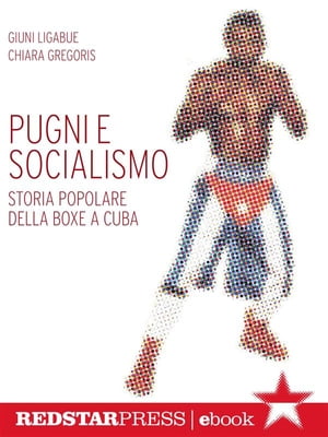 Pugni e socialismo Storia popolare della boxe a Cuba