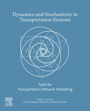 Dynamics and Stochasticity in Transportation Systems Tools for Transportation Network Modelling【電子書籍】 David Watling