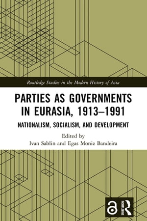 Parties as Governments in Eurasia, 1913–1991