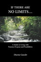 If there are no limits... A guide to living with passion, purpose and possibilities【電子書籍】 Dianne Gaudet, B.A. B.Comm CHRP