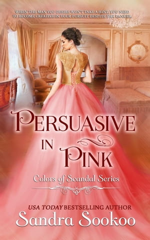 Persuasive in Pink Colors of Scandal, #13【電子書籍】[ Sandra Sookoo ]