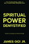 Spiritual Power Demystified: A Guide to Claiming Your Divine Birthright