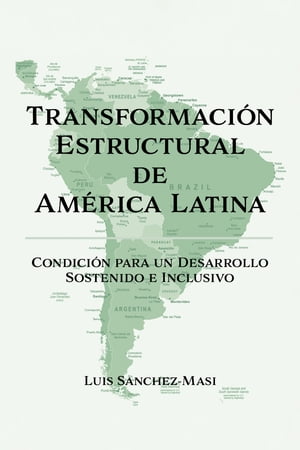 Transformaci?n Estructural de Am?rica Latina Condici?n para un Desarrollo Sostenido e Inclusivo