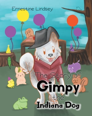 The Story of Gimpy the Indiana Dog【電子書籍】[ Ernestine Lindsey ]