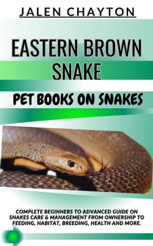 ŷKoboŻҽҥȥ㤨EASTERN BROWN SNAKE PET BOOKS ON SNAKES Complete Beginners To Advanced Guide On Snakes Care & Management From Ownership To Feeding, Habitat, Breeding, Health And more.Żҽҡ[ jalen chayton ]פβǤʤ653ߤˤʤޤ