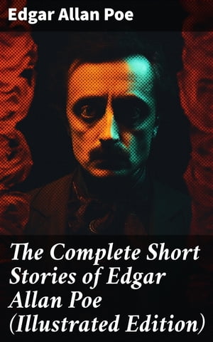 The Complete Short Stories of Edgar Allan Poe (Illustrated Edition)