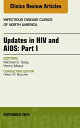 Updates in HIV and AIDS: Part I, An Issue of Infectious Disease Clinics【電子書籍】[ M...