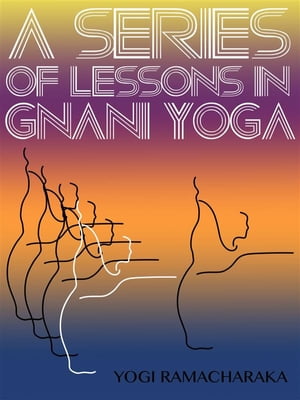 A Series Of Lessons In Gnani Yoga【電子書籍