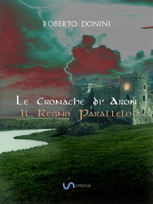 Il Regno Parallelo Le Cronache di ARon【電子書籍】[ Roberto Donini ]