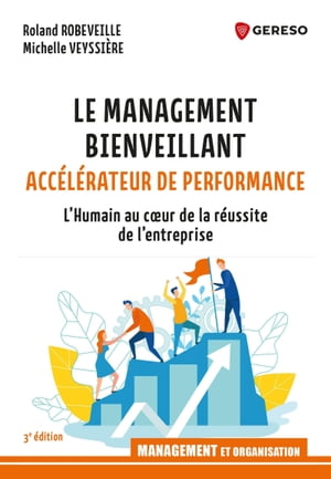 Le management bienveillant, acc?l?rateur de performance L'Humain au c?ur de la r?ussite de l'entreprise