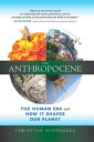 The Anthropocene The Human Era and How It Shapes Our Planet【電子書籍】[ Christian Schw?gerl ]