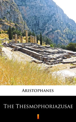 The Thesmophoriazusae【電子書籍】[ Aristophanes ]