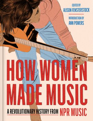 How Women Made Music A Revolutionary History from NPR Music