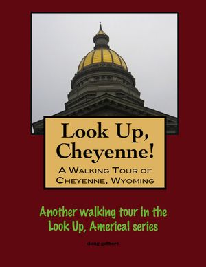 Look Up, Cheyenne! A Walking Tour of Cheyenne, W