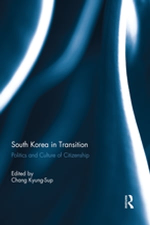 South Korea in Transition Politics and Culture of CitizenshipŻҽҡ