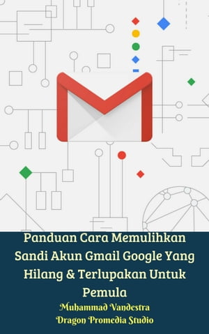 Panduan Cara Memulihkan Sandi Akun Gmail Google Yang Hilang & Terlupakan Untuk Pemula
