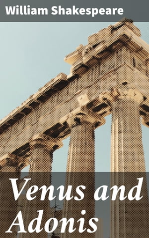 Venus and Adonis【電子書籍】[ William Shakespeare 