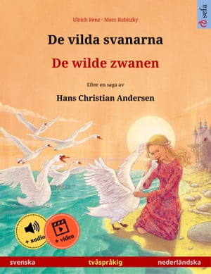 De vilda svanarna ? De wilde zwanen (svenska ? nederl?ndska) Tv?spr?kig barnbok efter en saga av Hans Christian Andersen, med ljudbok och video online