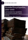 Stranded Encyclopedias, 1700?2000 Exploring Unfinished, Unpublished, Unsuccessful Encyclopedic Projects