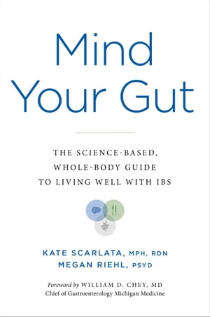 Mind Your Gut The Science-based, Whole-body Guide to Living Well with IBS【電子書籍】[ Kate Scarlata ]