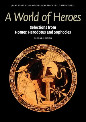 A World of Heroes Selections from Homer, Herodotus and Sophocles【電子書籍】 Joint Association of Classical Teachers 039 Greek Course