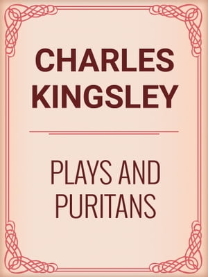 Plays and Puritans【電子書籍】[ Charles Kingsley ]