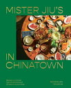 Mister Jiu's in Chinatown Recipes and Stories from the Birthplace of Chinese American Food 