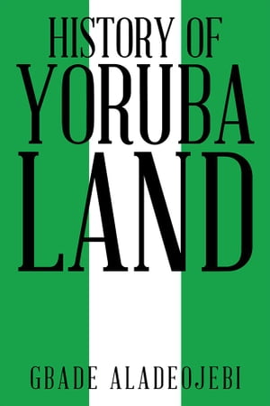 ŷKoboŻҽҥȥ㤨History of Yoruba LandŻҽҡ[ Gbade Aladeojebi ]פβǤʤ468ߤˤʤޤ