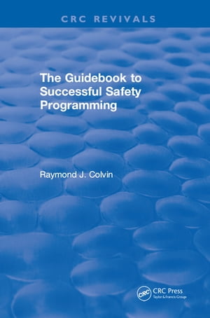 The Guidebook to Successful Safety Programming【電子書籍】[ Raymond J. Colvin ]