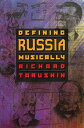 Defining Russia Musically Historical and Hermeneutical Essays【電子書籍】 Richard Taruskin